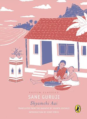 Puffin Classics: Shyamchi Aai by Sane Guruji, Shanta Gokhale