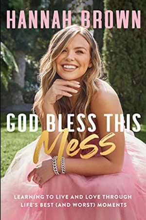 God Bless This Mess: Learning to Live and Love Through Life's Best (and Worst) Moments by Hannah Brown