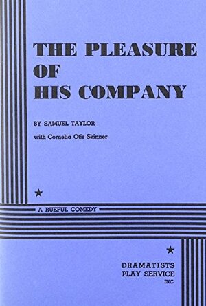 The Pleasure Of His Company by Samuel Taylor, Cornelia Otis Skinner