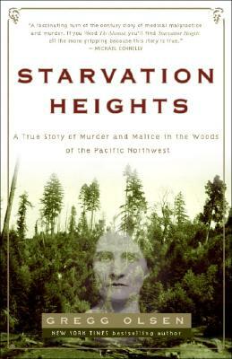 Starvation Heights: A True Story of Murder and Malice in the Woods of the Pacific Northwest by Gregg Olsen