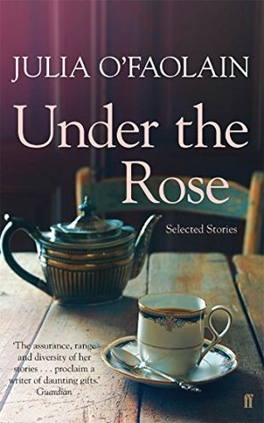 Under the Rose: Selected Stories by Julia O'Faolain