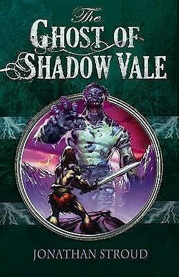 The Ghost Of Shadow Vale by Jonathan Stroud