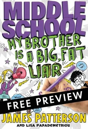 Middle School: My Brother Is a Big, Fat Liar - FREE PREVIEW EDITION (The First 15 Chapters) by James Patterson, Lisa Papademetriou, Neil Swaab