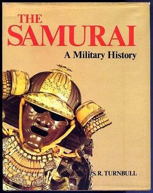 Samurai : A Military History by Stephen Turnbull, Stephen Turnbull