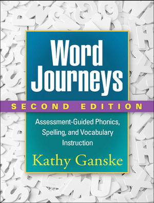 Word Journeys, Second Edition: Assessment-Guided Phonics, Spelling, and Vocabulary Instruction by Kathy Ganske