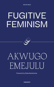 Fugitive Feminism by Akwugo Emejulu