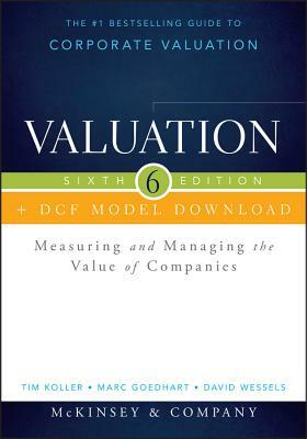 Valuation + Dcf Model Download: Measuring and Managing the Value of Companies by Tim Koller, McKinsey & Company Inc, Marc Goedhart