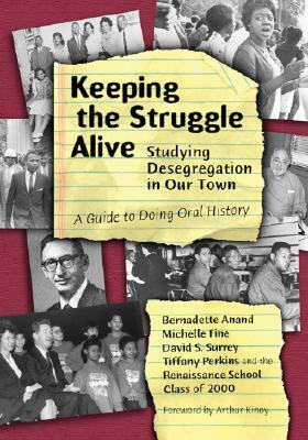 Keeping the Struggle Alive: Studying Desegregation in Our Town, a Guide to Doing Oral History by Bernadette T. Anand, Tiffany Perkins, Michelle Fine