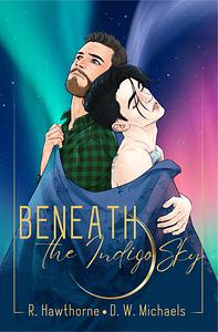 Beneath the Indigo Sky  by D.W. Michaels, Rayne Hawthorne