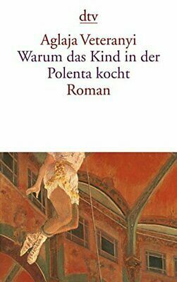 Warum das Kind in der Polenta kocht by Aglaja Veteranyi