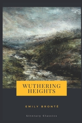 Wuthering Heights: Literary Classics by Emily Brontë