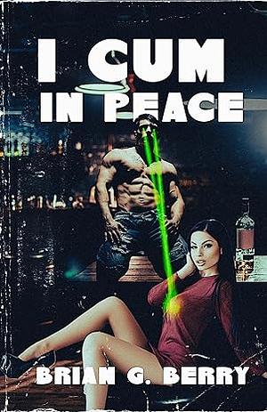 I Cum in Peace by Brian G. Berry