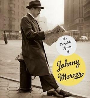 The Complete Lyrics of Johnny Mercer by Robert Kimball, Barry Day, Miles Kreuger, Johnny Mercer