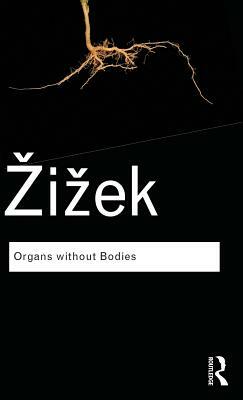 Organs Without Bodies: On Deleuze and Consequences by Slavoj Žižek