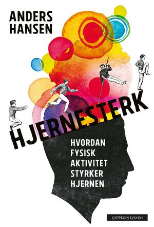 Hjernesterk: hvordan fysisk aktivitet styrker hjernen by Anders Hansen