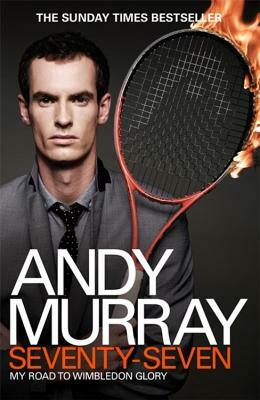 Andy Murray: Seventy-Seven: My Road to Wimbledon Glory by Andy Murray