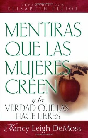 Mentiras Que Las Mujeres Creen y La Verdad Que Las Hace Libres by Nancy Leigh DeMoss