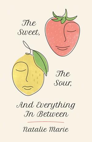 The Sweet, The Sour, And Everything In Between by Kristian Porter, Natalie Marie