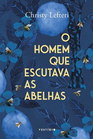 O Homem que escutava as abelhas by Christy Lefteri