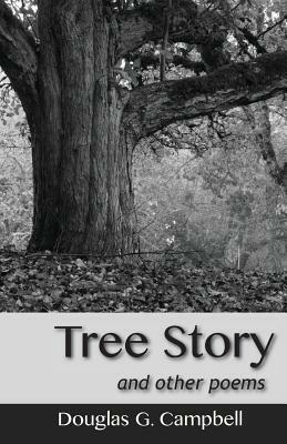 Tree Story and Other Poems by Douglas G. Campbell