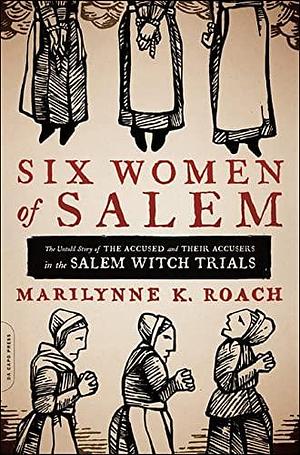 Six Women of Salem by Marilynne K. Roach, Marilynne K. Roach