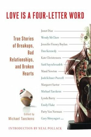 Love Is a Four-Letter Word: True Stories of Breakups, Bad Relationships, and Broken Hearts by Neal Pollack, Michael Taeckens