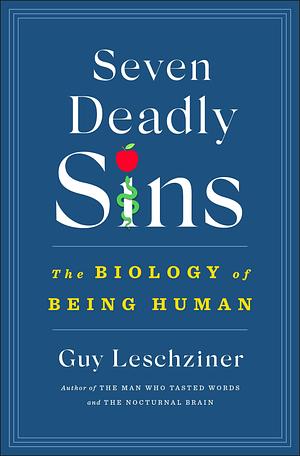 Seven Deadly Sins: The Biology of Being Human by Guy Leschziner, Guy Leschziner