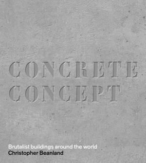 Concrete Concept: Brutalist Buildings Around the World by Christopher Beanland