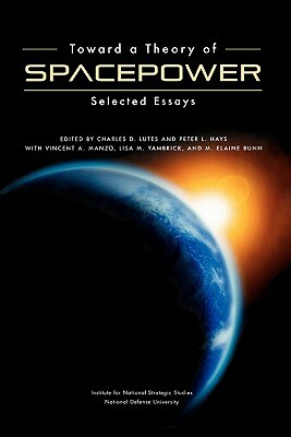 Toward a Theory of Spacepower: Selected Essays by National Defense University Press
