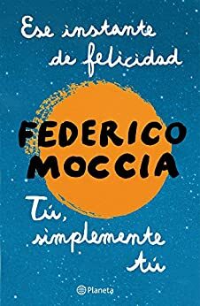 Ese instante de felicidad + Tú, simplemente tú by Federico Moccia