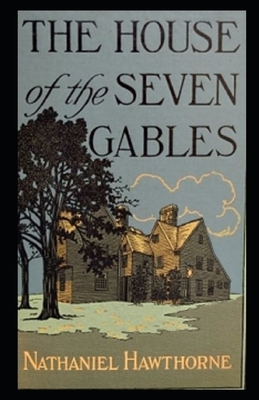 The House of the Seven Gables Illustrated by Nathaniel Hawthorne