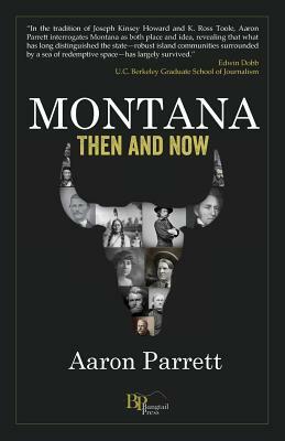Montana: Then and Now by Aaron Parrett