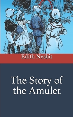 The Story of the Amulet by E. Nesbit