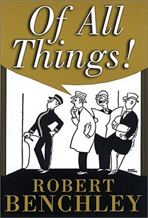 Of All Things by Robert Benchley, Gluyas Williams