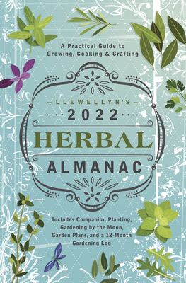 Llewellyn's 2022 Herbal Almanac: A Practical Guide to Growing, Cooking & Crafting by Llewellyn Publications