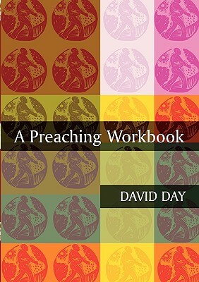 A Preaching Workbook by David Day, Martyn Day