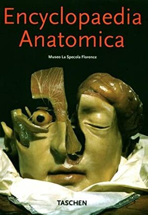 Encyclopædia Anatomica: A Complete Collection of Anatomical Waxes (Klotz) by Monika Von During, Georges Didi-Huberman, Marta Poggesi, Taschen