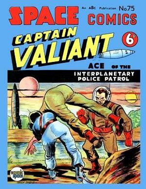 Space Comics #75: Captain Valiant Ace of the Interplanetary Police Patrol by Arnold Book Company