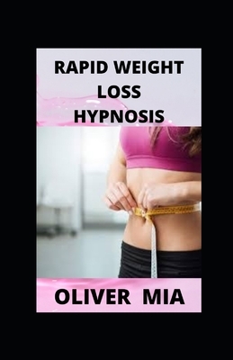 Rapid Weight Loss Hypnosis: Amazing Technique to Lose Weight with Meditation, Positive Affirmations, Self-Hypnosis: Eat Healthy and Stop Emotional by Oliver Mia