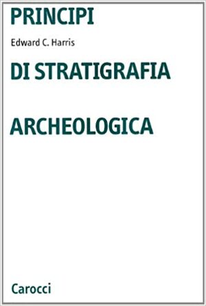 Principi di stratigrafia archeologica by Edward C. Harris