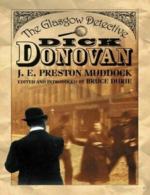 Dick Donovan: The Glasgow Detective by Bruce Durie, J.E. Preston Muddock