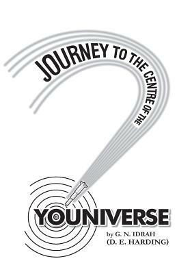 Journey To The Centre Of The Youniverse by Douglas Edison Harding