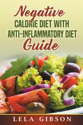 Negative Calorie Diet with Anti-Inflammatory Diet Guide by Lela Gibson