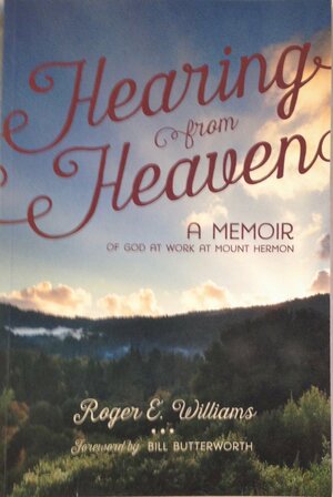 Hearing From Heaven:A Memoir of God at Work at Mount Hermon by Roger E. Williams, Bill Butterworth