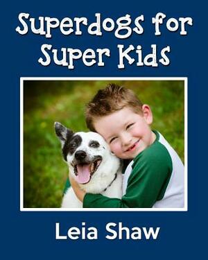 Superdogs for Super Kids by Leia Shaw