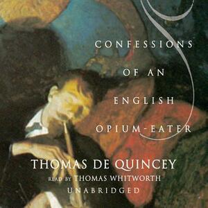 Confessions of an English Opium-Eater by Thomas De Quincey