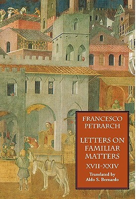 Letters on Familiar Matters (Rerum Familiarium Libri), Vol. 3, Books XVII-XXIV by Francesco Petrarch