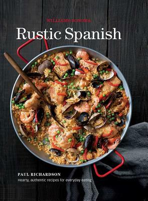 Rustic Spanish (Williams-Sonoma): Simple, Authentic Recipes for Everyday Cooking by Williams-Sonoma, Paul Richardson