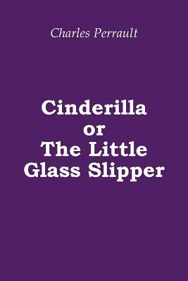 Cinderilla or The Little Glass Slipper (Illustrated) by Charles Perrault