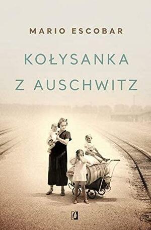 Kołysanka z Auschwitz by Mario Escobar, Patrycja Zarawska